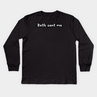 ruth sent me Kids Long Sleeve T-Shirt